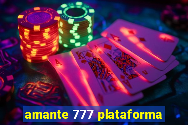 amante 777 plataforma